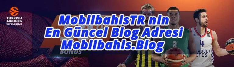 MobilbahisTR nin En Güncel Blog Adresi Mobilbahis.Blog