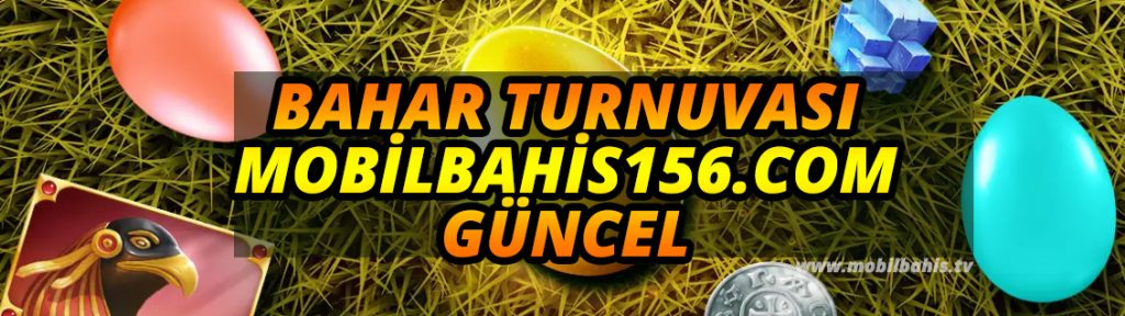 Bahar Turnuvası ve Mobilbahis156.com Güncel
