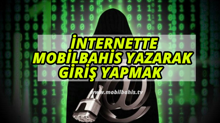 İnternette Mobilbahis Yazarak Giriş Yapmak