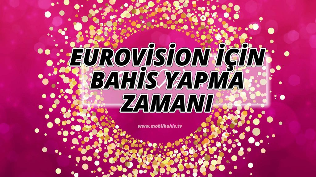 Eurovision için Bahis Yapma Zamanı