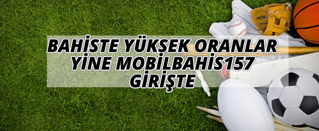 Bahiste Yüksek Oranlar Yine Mobilbahis157 Girişte