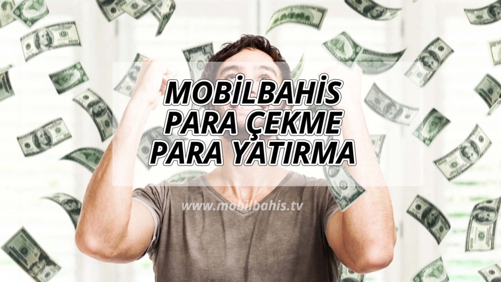 Mobilbahis Para Çekme ve Para Yatırma