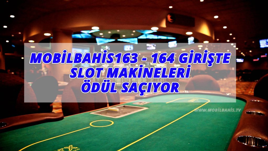 Mobilbahis163 – 164 Girişte Slot Makineleri Ödül Saçıyor