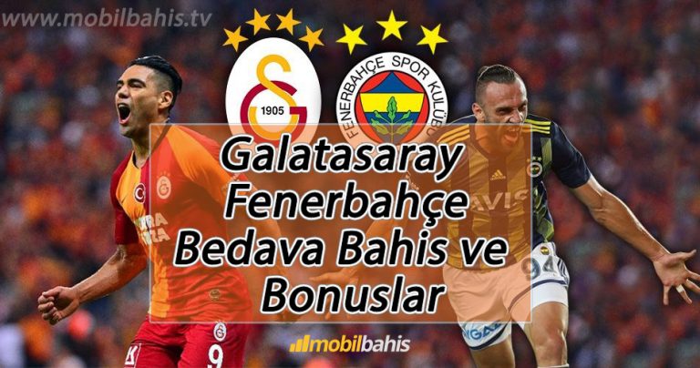 Galatasaray – Fenerbahçe Bedava Bahis ve Bonuslar
