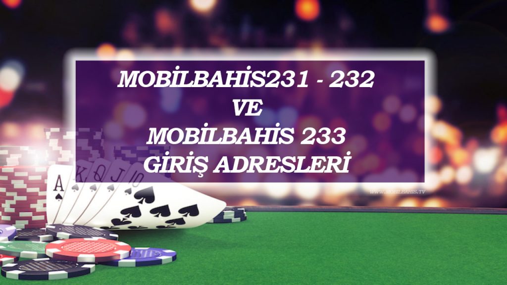 Mobilbahis231 – 232 ve Mobilbahis 233 Giriş Adresleri