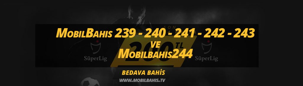 MobilBahis 239 – 240 – 241 – 242 – 243 ve Mobilbahis244