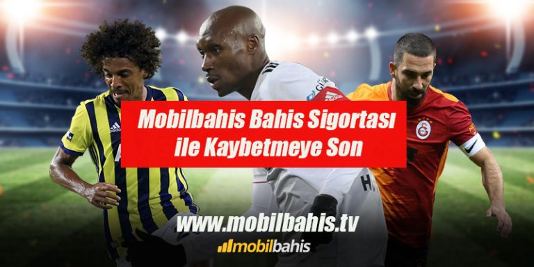 Mobilbahis Bahis Sigortası ile Kaybetmeye Son