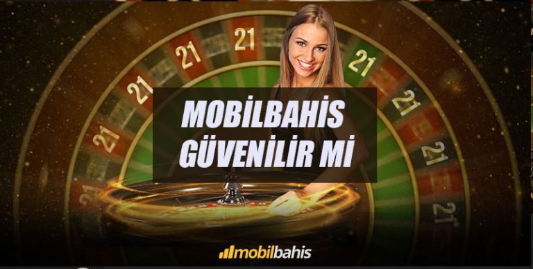 Mobilbahis Güvenilir mi