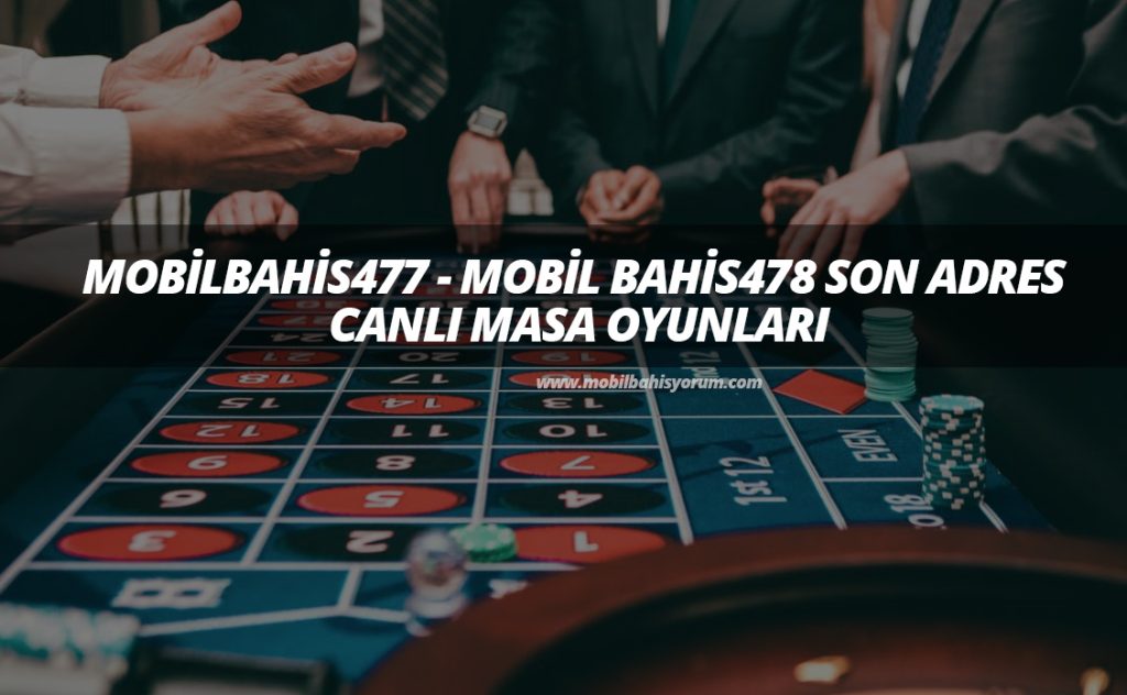 Mobilbahis477 – Mobil Bahis478 Son Adres ve Canlı Masa Oyunları
