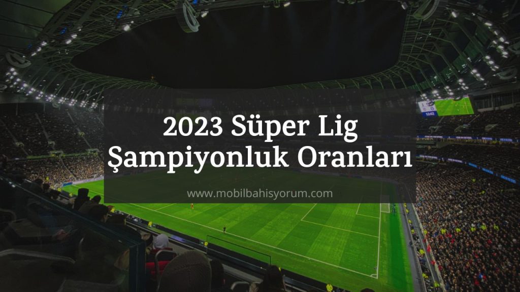 2023 Süper Lig Şampiyonluk Oranları ile Kazan