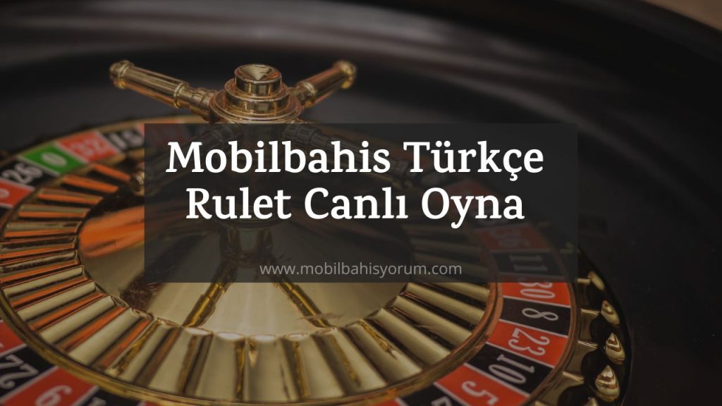 Mobilbahis Türkçe Rulet Canlı Oyna