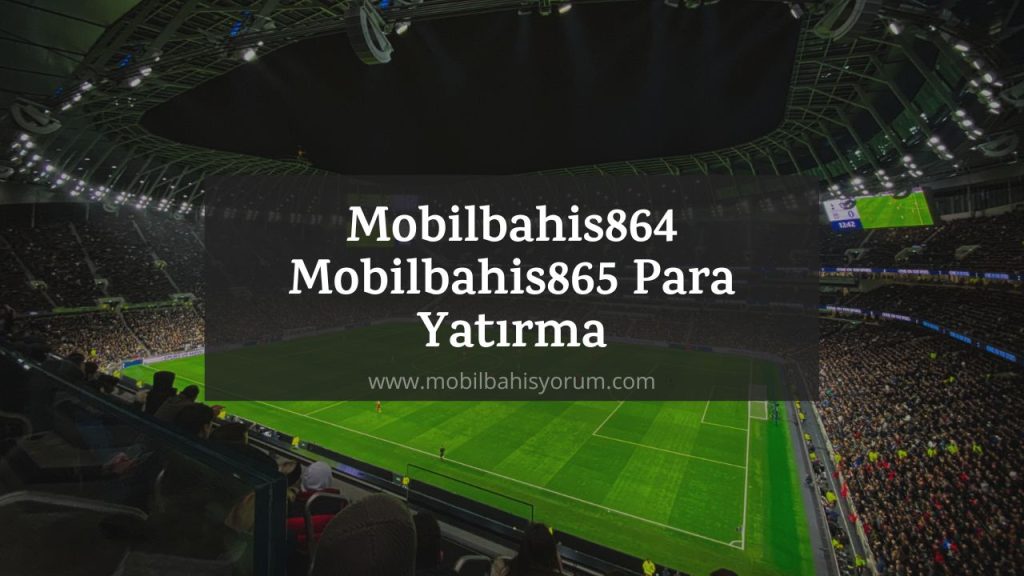 Mobilbahis864 - Mobilbahis865 Para Yatırma