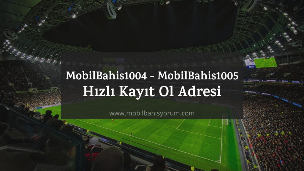 MobilBahis1004 - MobilBahis1005 Hızlı Kayıt Ol Adresi