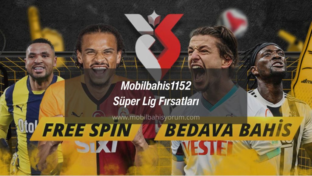 Mobilbahis1152 Süper Lig Fırsatları